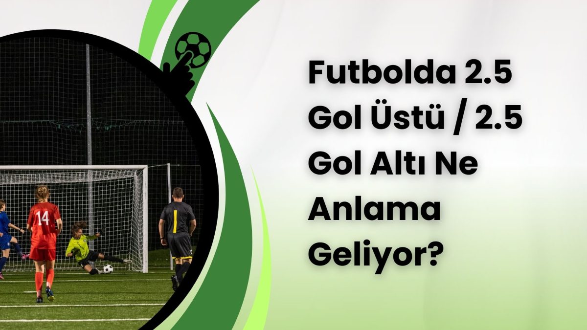 Futbolda 2.5 Gol Üstü